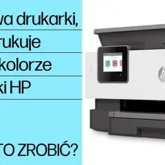 Drukarka HP nie drukuje? Oto jak ją naprawić kompletny przewodnik