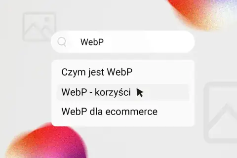 Wyszukiwanie "WebP - korzyści". Podpowiedzi: "Czym jest WebP", "WebP dla ecommerce".