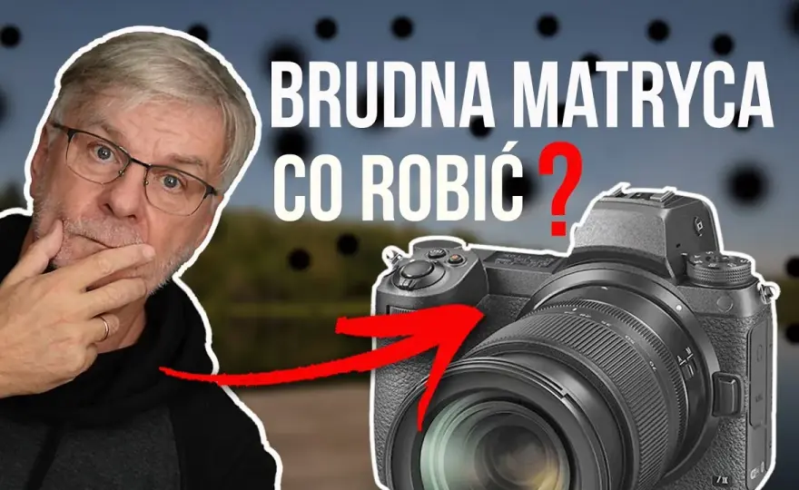 Brudna matryca? Jak wyczyścić matrycę aparatu jak profesjonalista